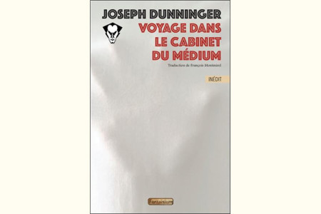 Voyage dans le cabinet des Médiums - joseph dunninger