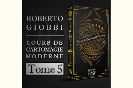 Cours de cartomagie moderne Tome 5 - roberto giobbi